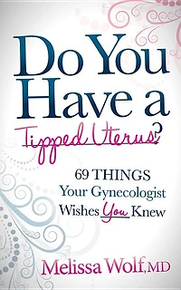 Do You Have A Tipped Uterus: 69 Things Your Gynecologist Wishes Knew