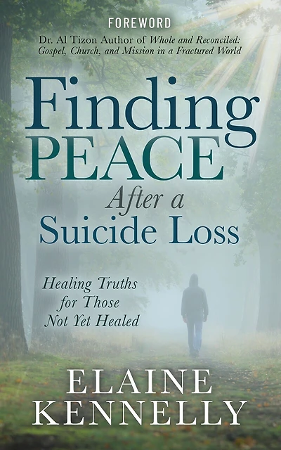 Finding Peace After A Suicide Loss: Healing Truths For Those Not Yet Healed