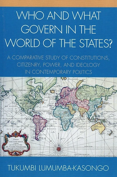 Who and What Govern in the World of the States?: A Comparative Study of Constitutions, Citizenry, Power, and Ideology in Contemporary Politics