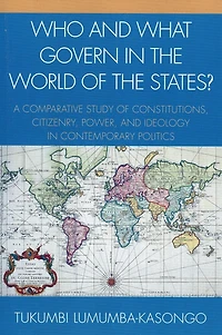 Who and What Govern in the World of the States?: A Comparative Study of Constitutions, Citizenry, Power, and Ideology in Contemporary Politics