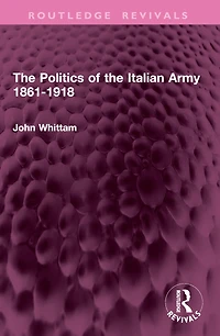 the Politics of Italian Army 1861-1918