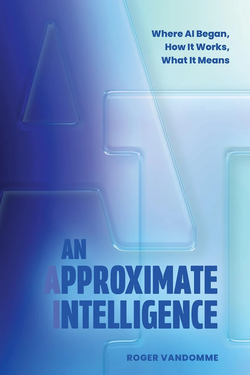 An Approximate Intelligence: Where AI Began, How It Works