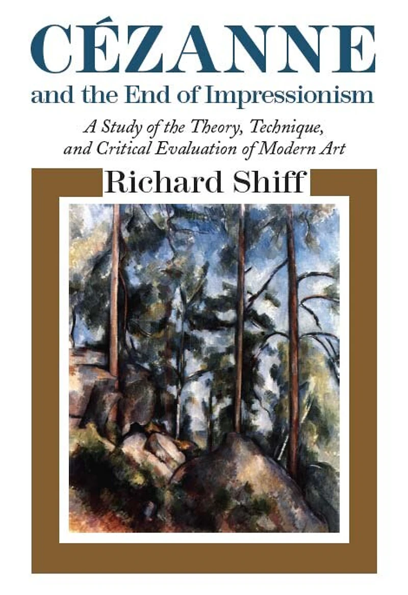 Cezanne and the End of Impressionism: A Study Theory, Technique, Critical Evaluation Modern Art
