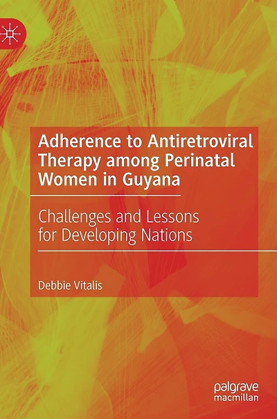 Adherence to Antiretroviral Therapy among Perinatal Women Guyana: Challenges and Lessons for Developing Nations