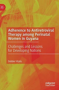 Adherence to Antiretroviral Therapy among Perinatal Women Guyana: Challenges and Lessons for Developing Nations