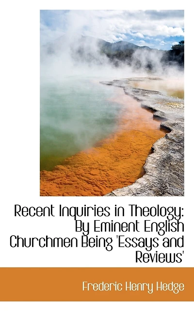 Recent Inquiries in Theology: By Eminent English Churchmen Being 'Essays and Reviews'