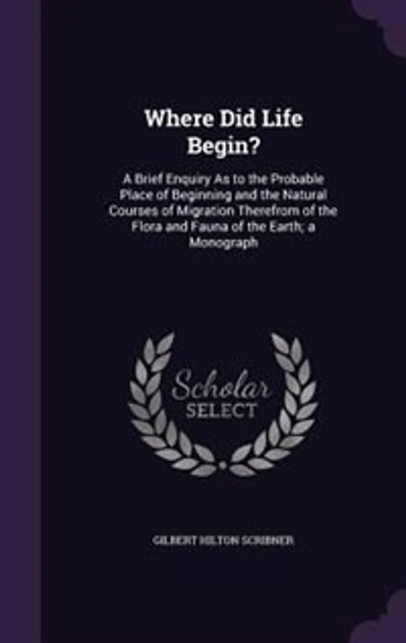 Where did Life Begin? A Brief Enquiry as to the Probable Place of Beginning and Natural Courses