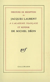 Discours de réception de Jacques Laurent à l'Académie française et réponse de Michel Déon