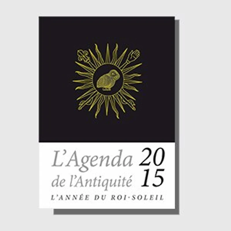 L' agenda de l'antiquité 2015: l'année du Roi-Soleil