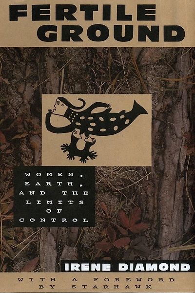 Fertile Ground: Women, Earth, And The Limits Of Control