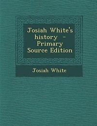 Josiah White's History (Classic Reprint)
