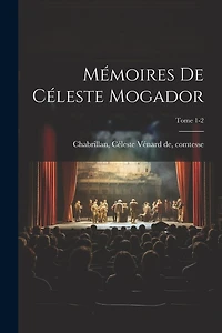 Mémoires de Céleste Mogador; Tome 1-2