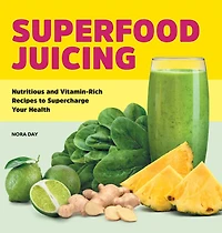 Superfood Juicing: Nutritious and Vitamin-Rich Recipes to Supercharge Your Health