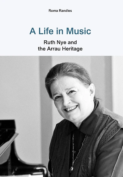 A Life Music Ruth Nye and the Arrau Heritage