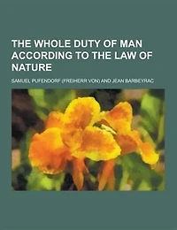 The Whole Duty of Man According to the Law of Nature