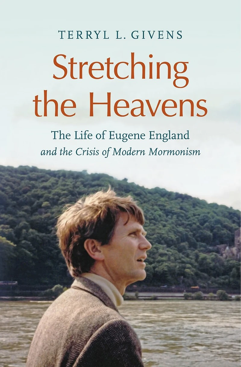 Stretching the Heavens: Life of Eugene England and Crisis Modern Mormonism