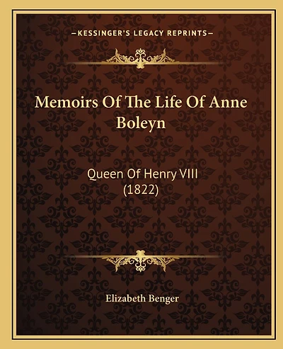 Memoirs Of The Life Of Anne Boleyn: Queen Of Henry VIII (1822)