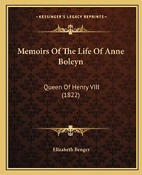 Memoirs Of The Life Of Anne Boleyn: Queen Of Henry VIII (1822)