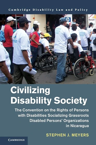 Civilizing Disability Society: the Convention on Rights of Persons with Disabilities Socializing Grassroots Disabled Persons' Organizations Nicaragua