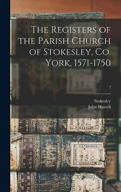 The Registers of the Parish Church of Stokesley, Co. York, 1571-1750; 7