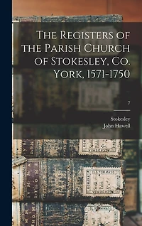 The Registers of the Parish Church of Stokesley, Co. York, 1571-1750; 7