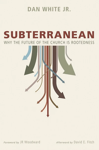 Subterranean: Why the Future of Church Is Rootedness