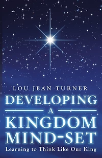 Developing a Kingdom Mind-Set: Learning to Think Like Our King