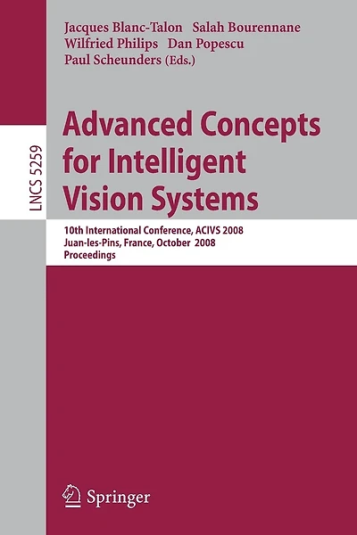 Advanced Concepts for Intelligent Vision Systems: 10th International Conference, ACIVS 2008, Juan-les-Pins, France, October 20-24, 2008. Proceedings