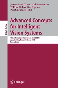 Advanced Concepts for Intelligent Vision Systems: 10th International Conference, ACIVS 2008, Juan-les-Pins, France, October 20-24, 2008. Proceedings