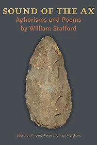Sound of the Ax: Aphorisms and Poems by William Stafford