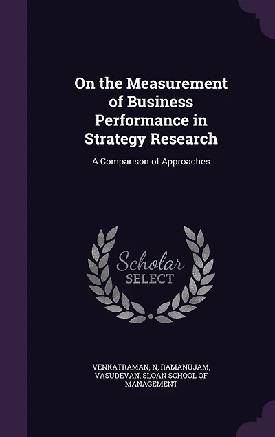 On the Measurement of Business Performance Strategy Research: A Comparison Approaches (Classic Reprint)