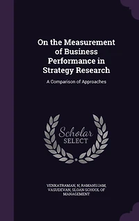 On the Measurement of Business Performance Strategy Research: A Comparison Approaches (Classic Reprint)