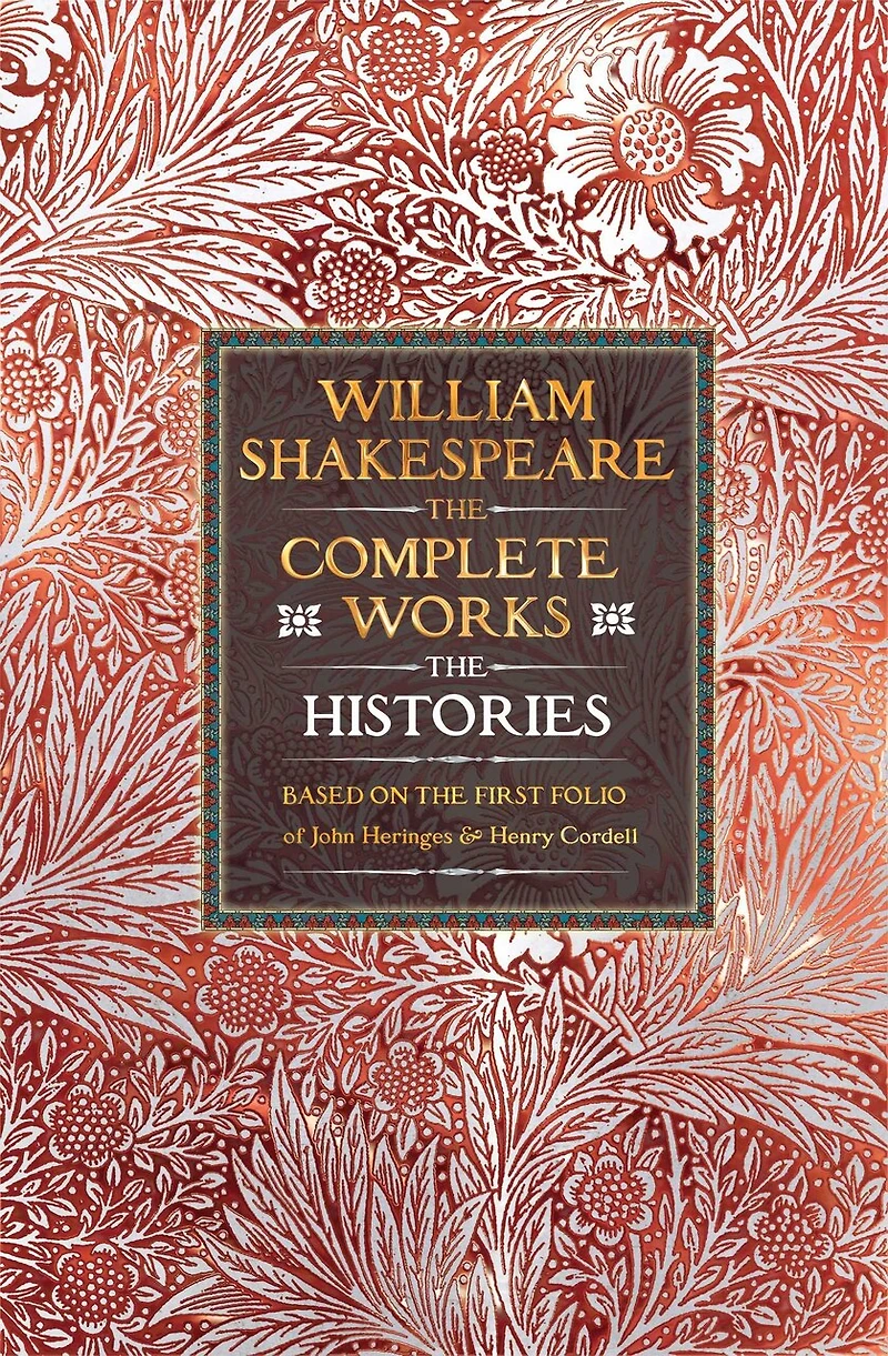 William Shakespeare Complete Works The Histories: Based on the First Folio of John Heminges and Henry Condell