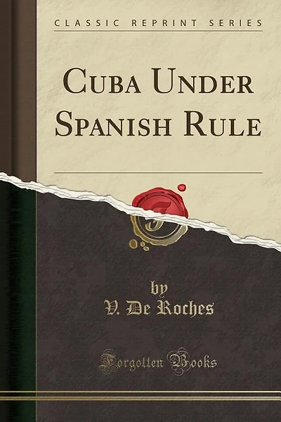 Cuba Under Spanish Rule (Classic Reprint)