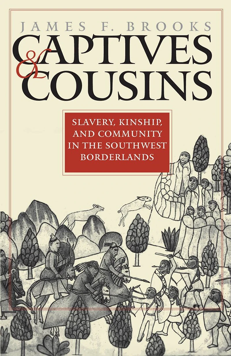 Captives and Cousins: Slavery, Kinship, Community the Southwest Borderlands