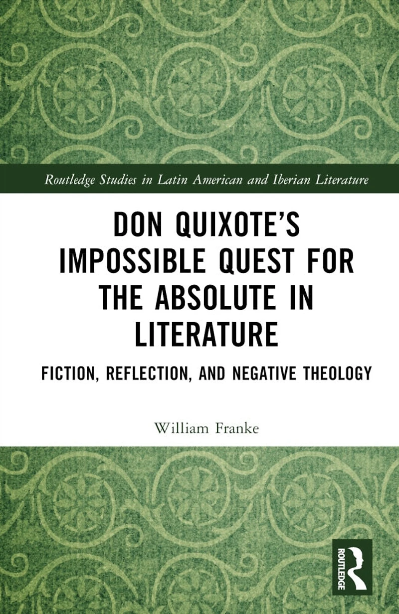 Don Quixote's Impossible Quest for the Absolute Literature: Fiction, Reflection, and Negative Theology