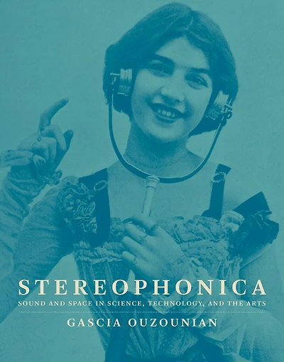 Stereophonica: Sound And Space Science, Technology, The Arts