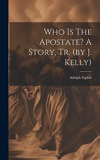 Who Is The Apostate? A Story, Tr. (by J. Kelly)