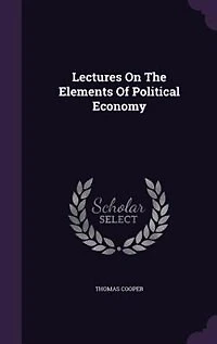 Lectures on the Elements of Political Economy (Classic Reprint)