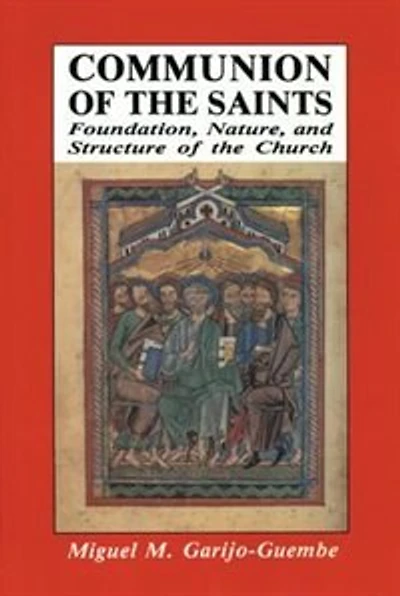 Communion of the Saints: Foundation, Nature, and Structure of the Church