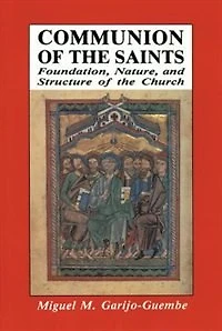 Communion of the Saints: Foundation, Nature, and Structure of the Church