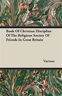 Book Of Christian Discipline The Religious Society Friends Great Britain