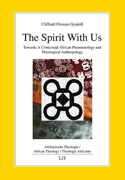 The Spirit with Us: Towards a Contextual African Pneumatology and Theological Anthropology