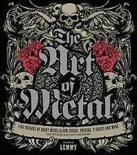 The Art Of Metal: Five Decades Of Heavy Metal Album Covers, Posters, T-shirts, And More