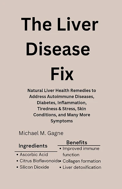 The Liver Disease Fix: Natural Liver Health Remedies to Address Autoimmune Diseases, Diabetes, Inflammation, Tiredness & Stress, Skin Conditions, and Many More Symptoms