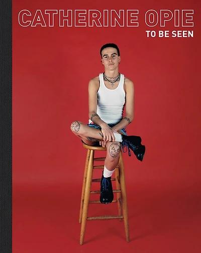 Catherine Opie: To Be Seen