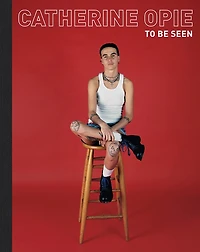 Catherine Opie: To Be Seen
