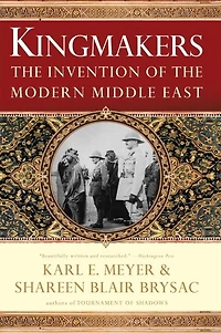 Kingmakers: The Invention Of Modern Middle East