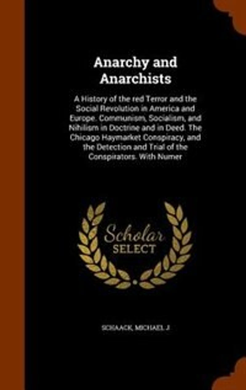 Anarchy and Anarchists: A History of the Red Terror Social Revolution America Europe; Communism, Socialism,