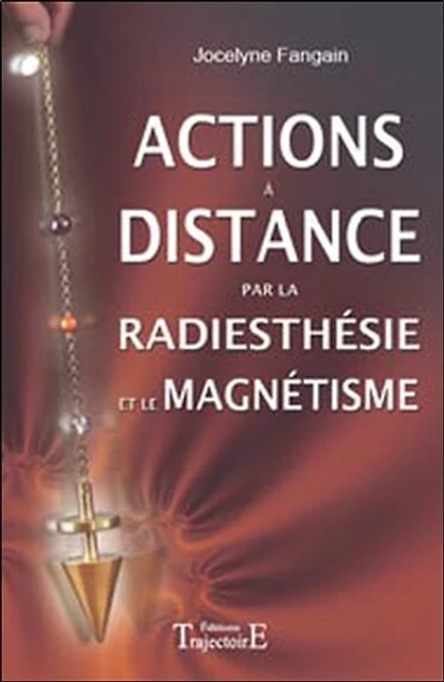 Actions à distance par la radiesthésie et le magnétisme